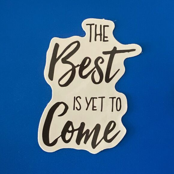 🎉 10/$10 Stickers - “The Best Is Yet To Come” - Waterproof decal - Picture 2 of 2